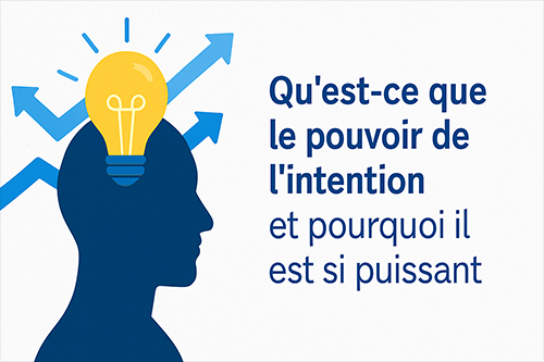 Qu’est-ce que le pouvoir de l’intention et pourquoi il est si puissant