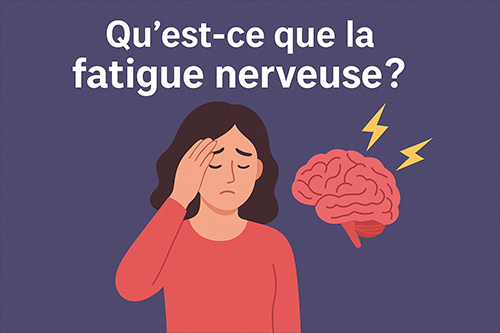 Qu’est-ce que la fatigue nerveuse ?