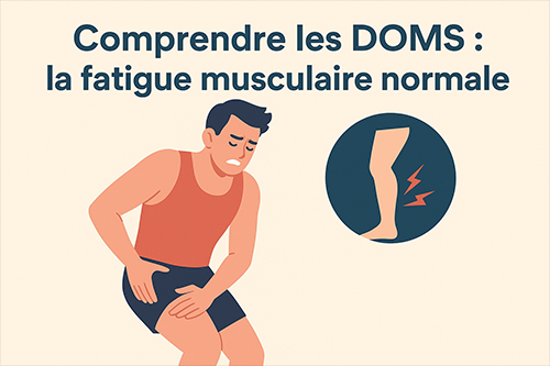 Comprendre les DOMS : la fatigue musculaire normale
