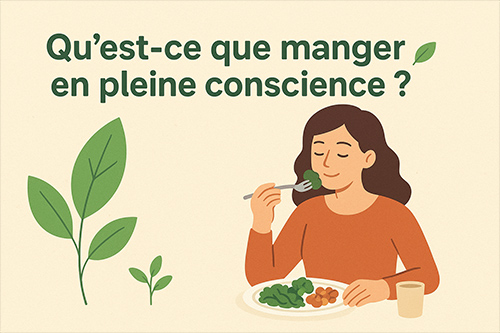 Qu’est-ce que manger en pleine conscience ? 🌿