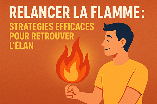 🔥 Relancer la flamme : stratégies efficaces pour retrouver l’élan