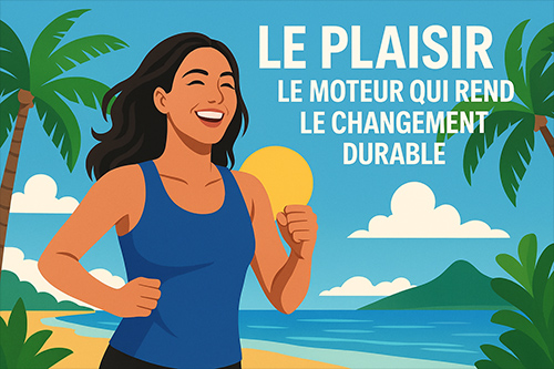 😄 Le plaisir : le moteur qui rend le changement durable