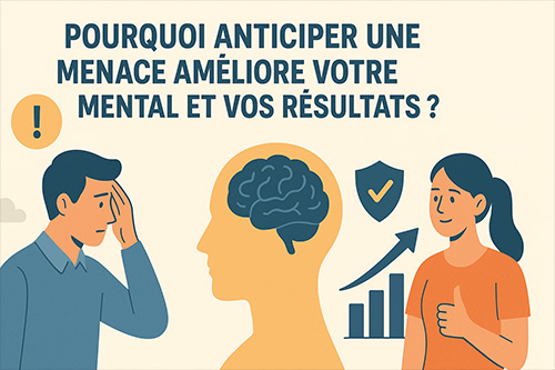 Pourquoi anticiper une menace améliore votre mental et vos résultats